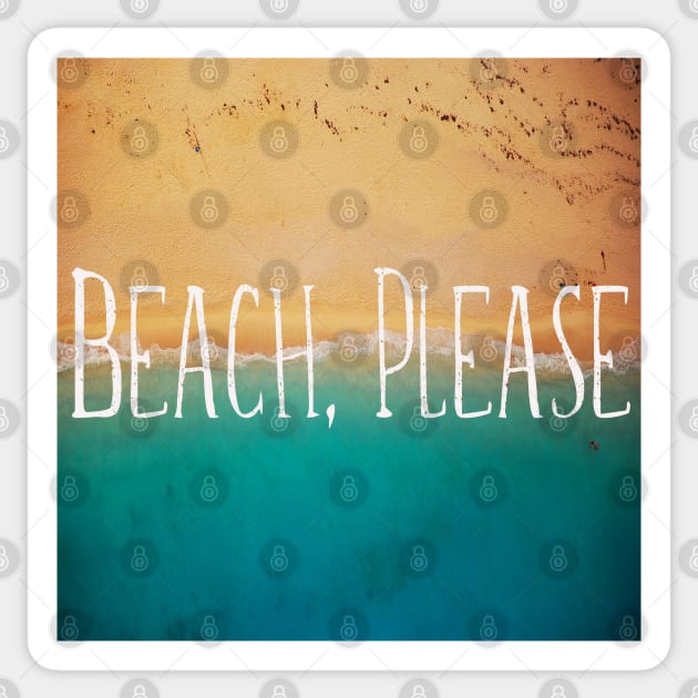 Beach, Please. Sea Quotes Sticker by MysticMagpie